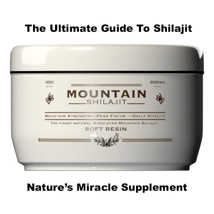 The Ultimate Guide to Shilajit Resin: Nature's Miracle Supplement